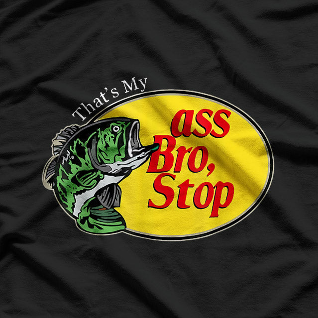 That’s My Ass, Bro - Hilarious Statement T-Shirt