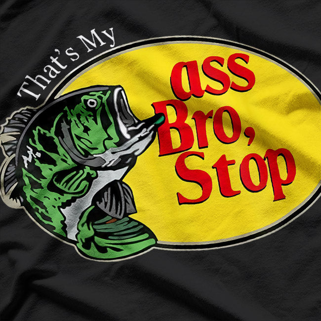 That’s My Ass, Bro - Hilarious Statement T-Shirt