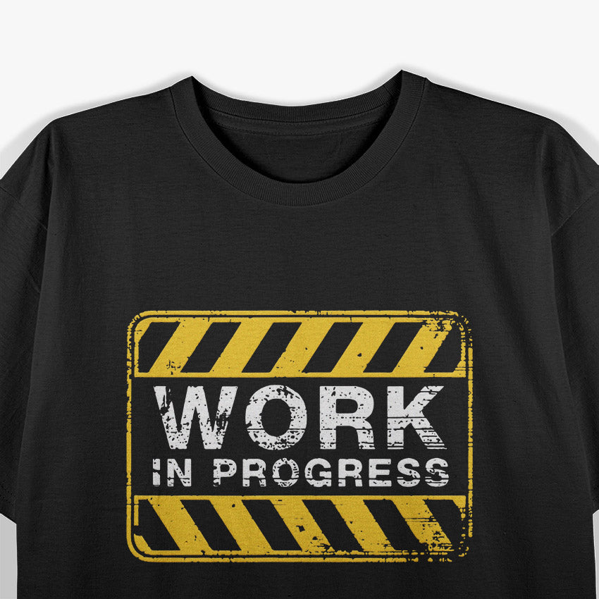 Funny Work In Progress - Still Under Construction T-Shirt