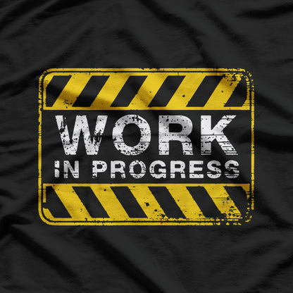 Funny Work In Progress - Still Under Construction T-Shirt