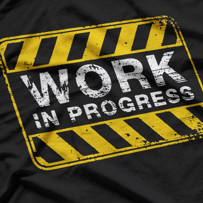 Funny Work In Progress - Still Under Construction T-Shirt