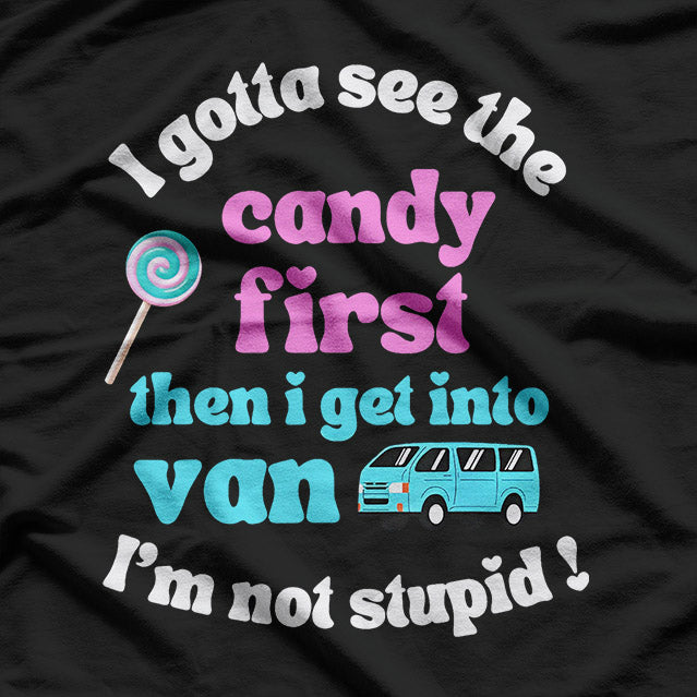 First I See the Candy, Then I Get in the Van T-Shirt