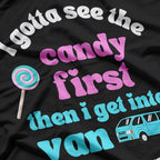 First I See the Candy, Then I Get in the Van T-Shirt