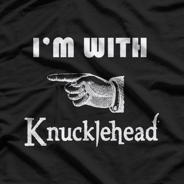 I'm With Knucklehead: Funny Matching T-Shirt