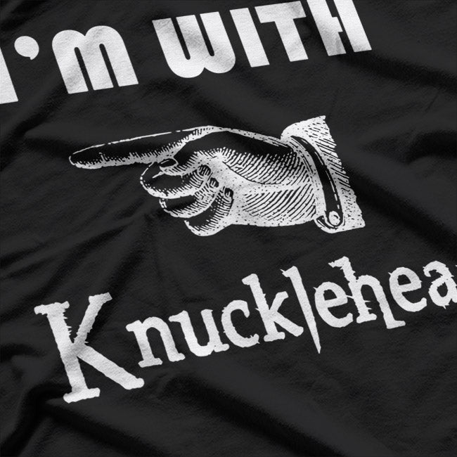 I'm With Knucklehead: Funny Matching T-Shirt