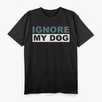 Ignore My Dog – Trainer Service Dog Training Awareness T-Shirt