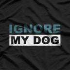 Ignore My Dog – Trainer Service Dog Training Awareness T-Shirt