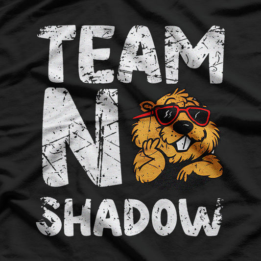 Team No Shadow, Groundhog Day Humor T-Shirt