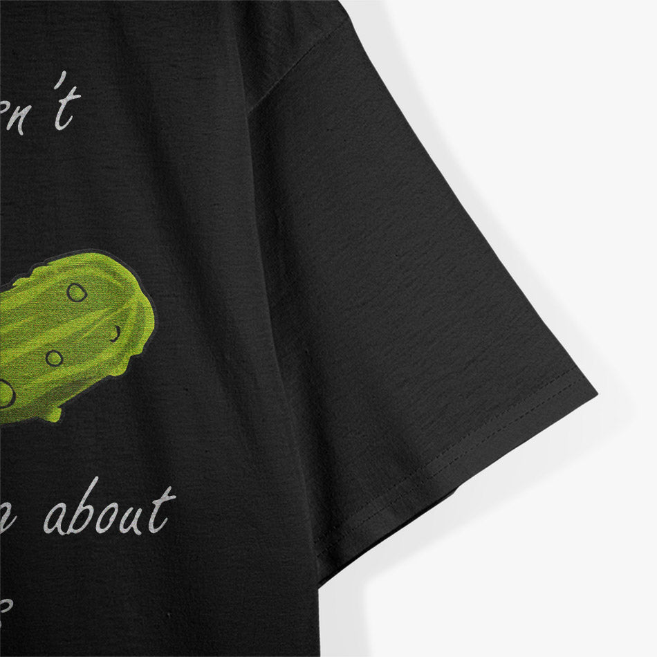 Thinking About Pickles T-Shirt