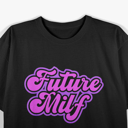 Future MILF In Training - Watch Out World T-Shirt