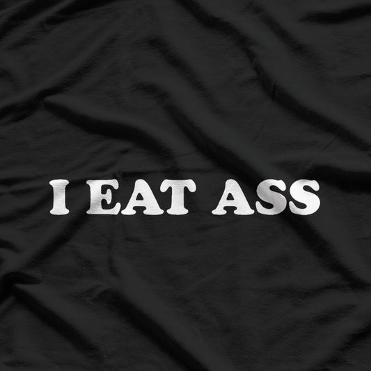 I Eat Ass – Bold and Unfiltered T-Shirt