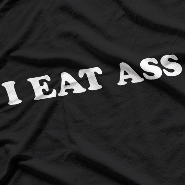 I Eat Ass – Bold and Unfiltered T-Shirt