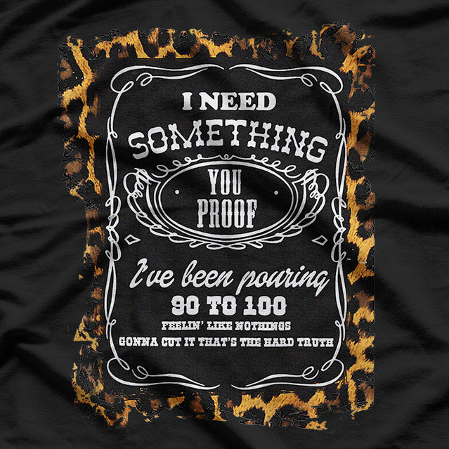 I Need Something You-Proof, Cowgirl T-Shirt