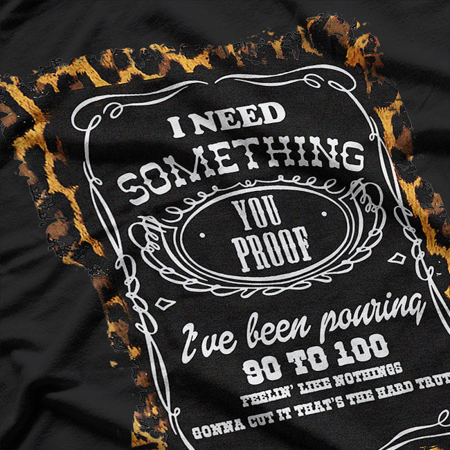 I Need Something You-Proof, Cowgirl T-Shirt