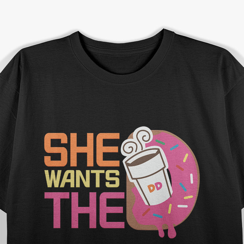 She Wants The D - Coffee & Donuts Humor T-Shirt
