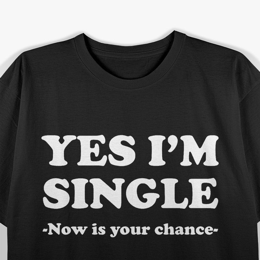 Yes I’m Single Funny Relationship Status Humor T-Shirt