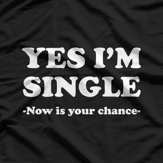 Yes I’m Single Funny Relationship Status Humor T-Shirt