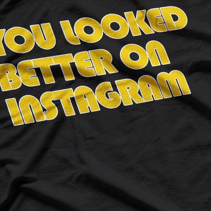 You Look Better Online – Funny Social Media Quote T-Shirt