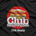 Club Sandwiches, Not Seals – Funny Foodie Slogan Vegan Humor T-Shirt