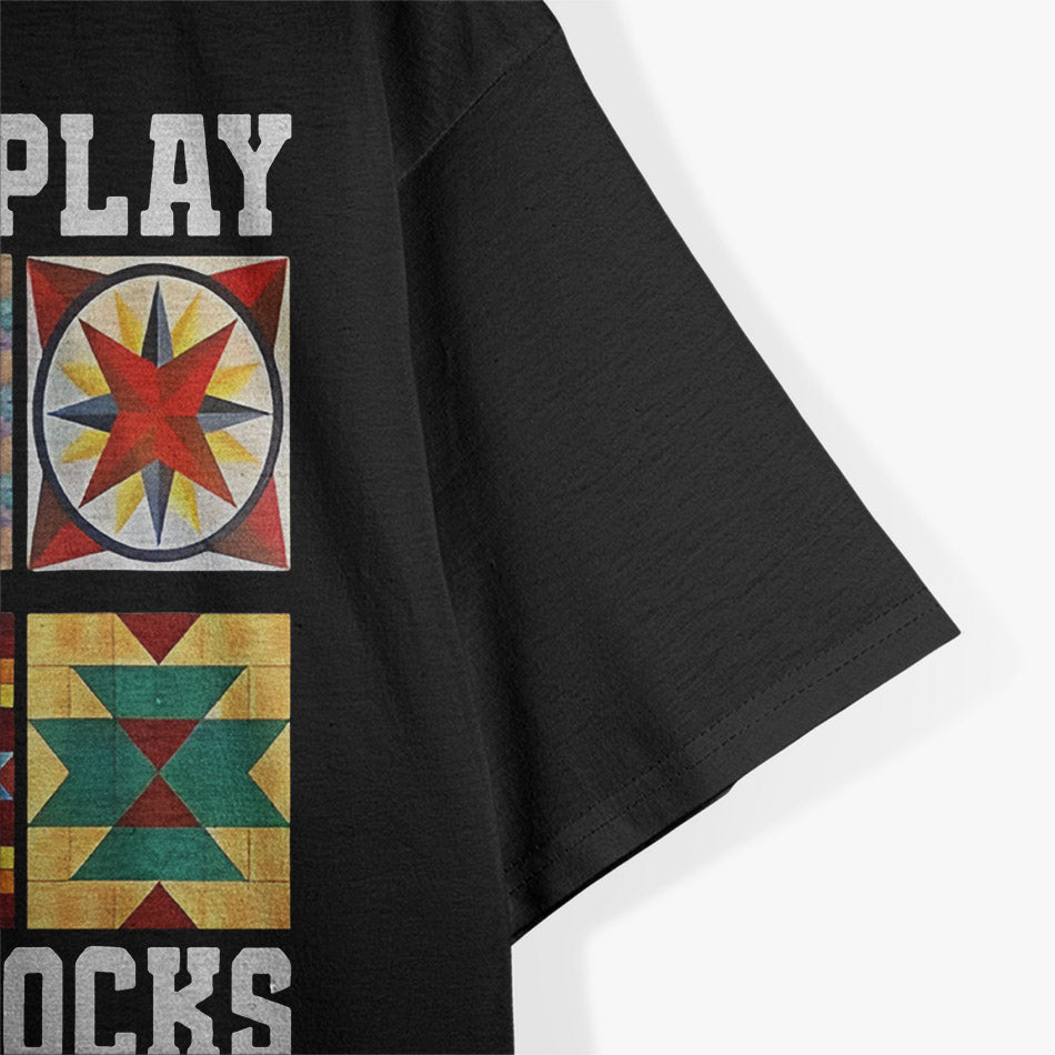 Funny Quilter I Still Play With Blocks Sewing Humor T-Shirt