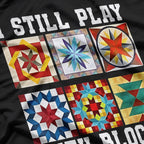 I Still Play With Blocks – Funny Quilter Gift T-Shirt