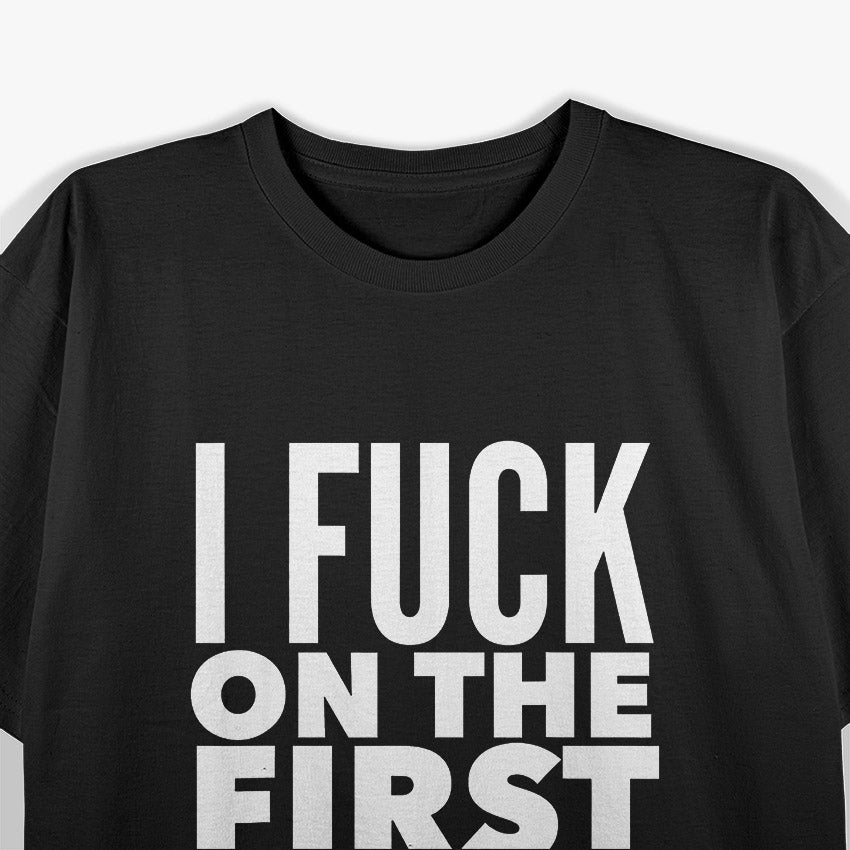 I F$%k on the First Date – Bold and Unapologetic T-Shirt