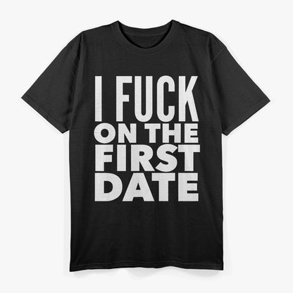 I F$%k on the First Date – Bold and Unapologetic T-Shirt