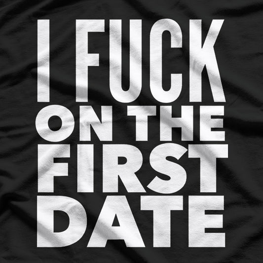 I F$%k on the First Date – Bold and Unapologetic T-Shirt