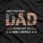 Regular Dad, Not Raising Liberals: Dad Life T-Shirt