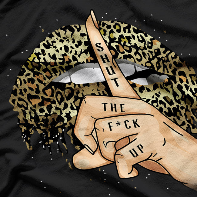 Shut the Fuk Up - Funny Leopard T-Shirt
