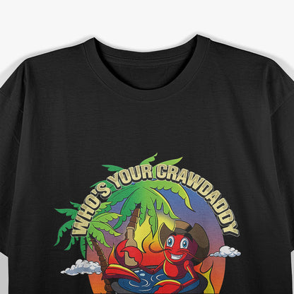 Who’s Your Crawdaddy? - Funny Cajun Crawfish Boil T-Shirt