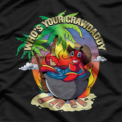 Who’s Your Crawdaddy? - Funny Cajun Crawfish Boil T-Shirt