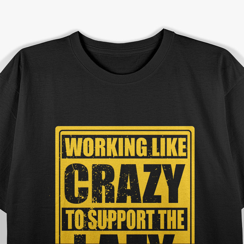 Working Like Crazy To Support The Lazy T-Shirt