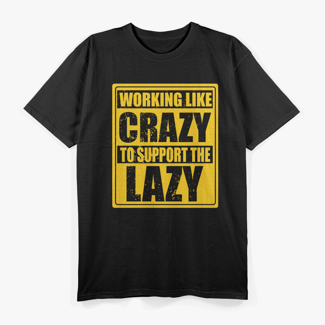 Working Like Crazy To Support The Lazy T-Shirt
