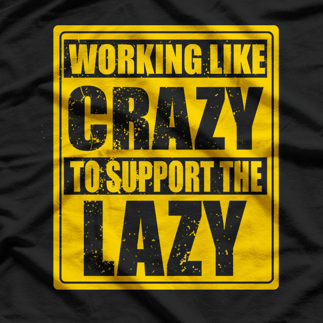 Working Like Crazy To Support The Lazy T-Shirt