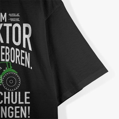 Zum Traktor Fahren Geboren, Zur Schule Gezwungen! T-Shirt