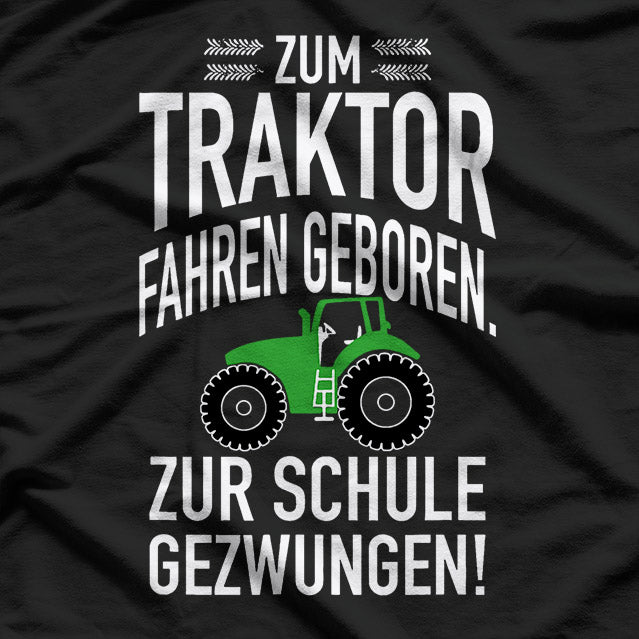 Zum Traktor Fahren Geboren, Zur Schule Gezwungen! T-Shirt