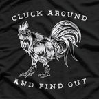 Cluck Around and Find Out – Funny Chicken Rooster Farmer Humor T-Shirt