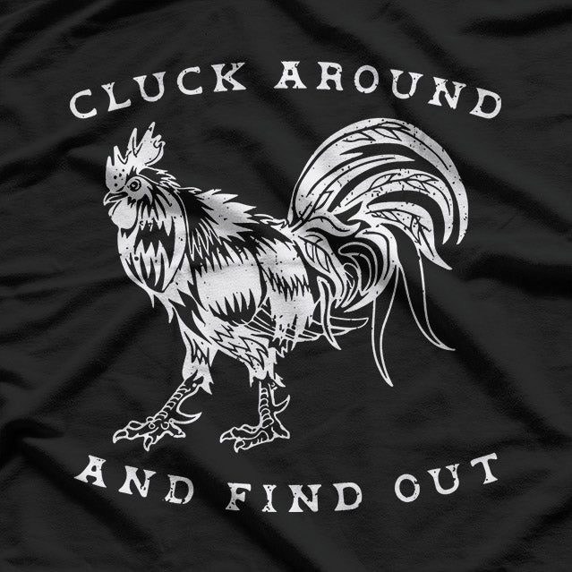 Cluck Around and Find Out – Funny Chicken Rooster Farmer Humor T-Shirt