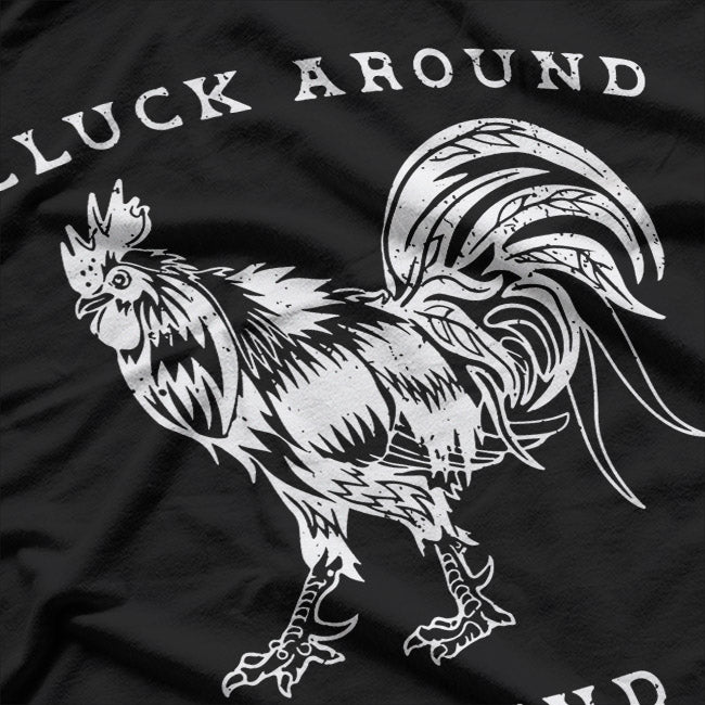 Cluck Around and Find Out – Funny Chicken Rooster Farmer Humor T-Shirt