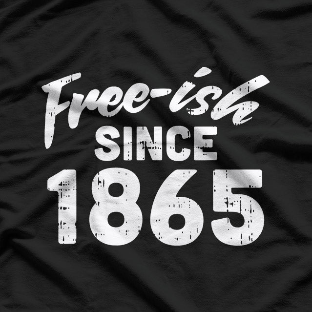 Free-ish Since 1865: Bold History T-Shirt