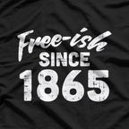 Free-ish Since 1865: Bold History T-Shirt