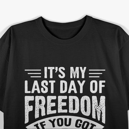 Bachelor Party: It's My Last Day of Freedom T-Shirt