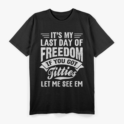 Bachelor Party: It's My Last Day of Freedom T-Shirt