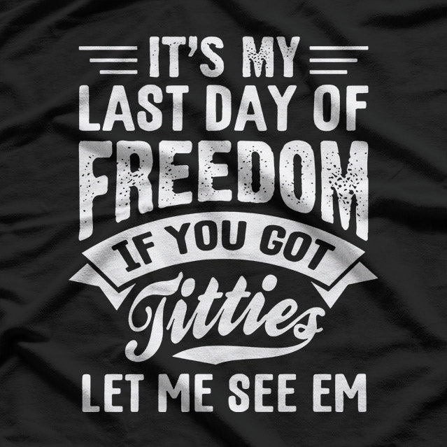 Bachelor Party: It's My Last Day of Freedom T-Shirt