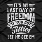 Bachelor Party: It's My Last Day of Freedom T-Shirt