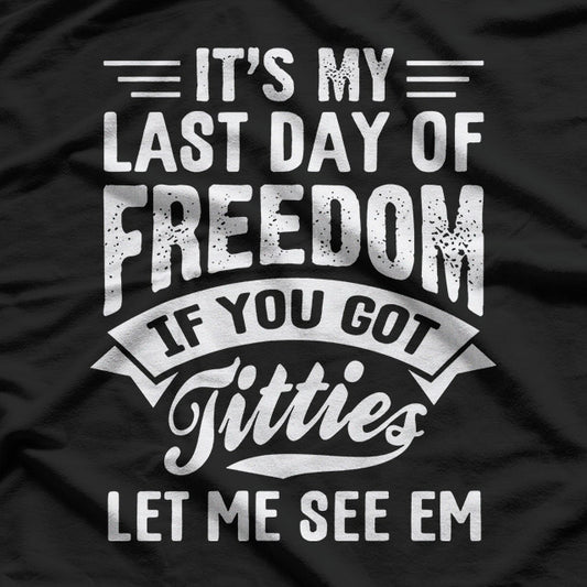 Bachelor Party: It's My Last Day of Freedom T-Shirt