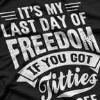 Bachelor Party: It's My Last Day of Freedom T-Shirt