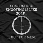 Long Range Shooting – It’s Like Golf, But Louder T-Shirt