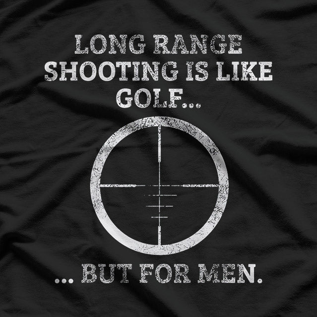 Long Range Shooting – It’s Like Golf, But Louder T-Shirt